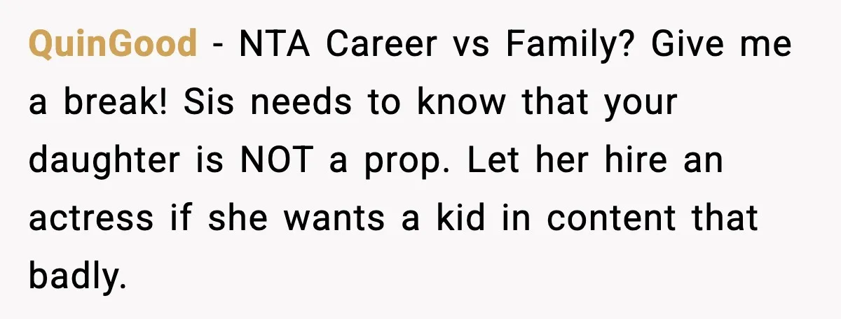 QuinGood - NTA Career vs Family? Give me a break! Sis needs to know that your daughter is NOT a prop. Let her hire an actress if she wants a...