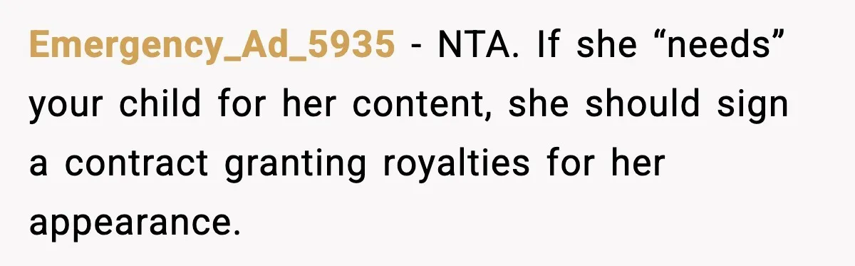 Emergency_Ad_5935 - NTA. If she “needs” your child for her content, she should sign a contract granting royalties for her appearance.