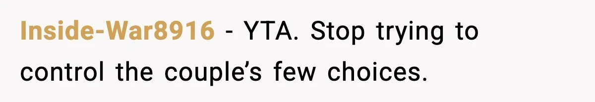 Inside-War8916 - YTA. Stop trying to control the couple’s few choices.