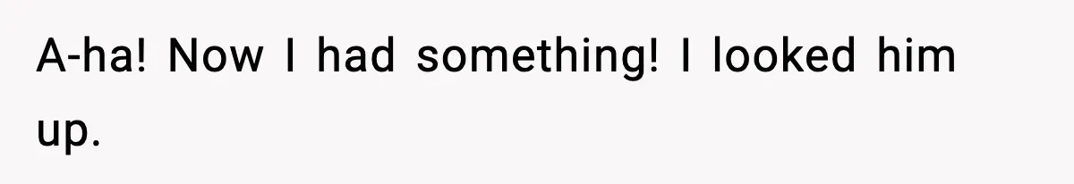 A-ha! Now I had something! I looked him up.