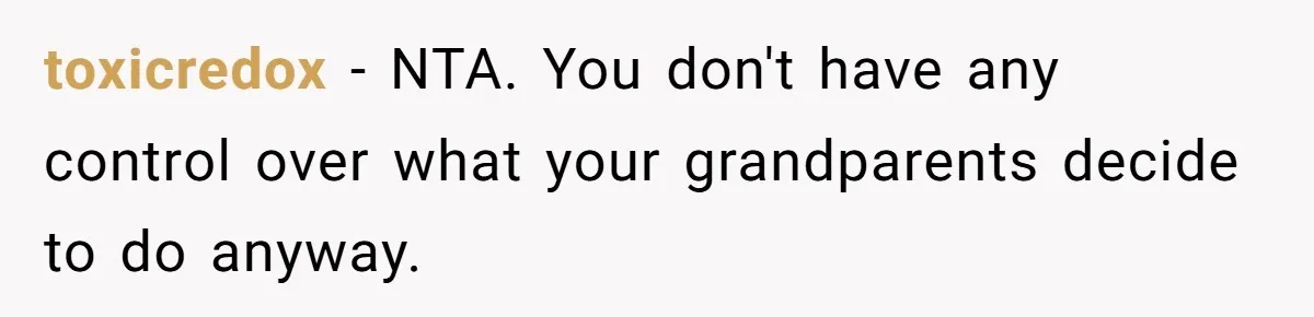toxicredox − NTA. You don't have any control over what your grandparents decide to do anyway.
