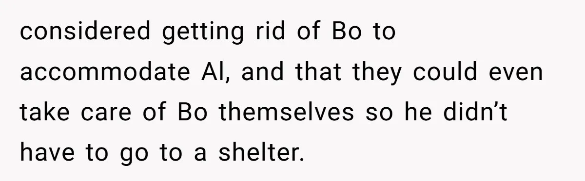 considered getting rid of Bo to accommodate Al, and that they could even take care of Bo themselves so he didn’t have to go to a shelter.