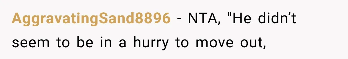 AggravatingSand8896 − NTA, "He didn’t seem to be in a hurry to move out,