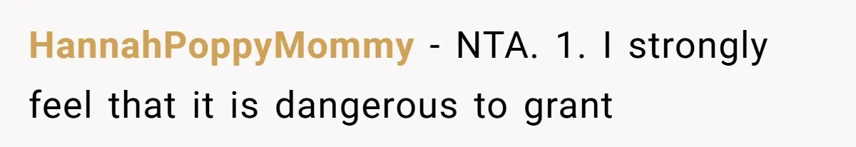 HannahPoppyMommy − NTA. 1. I strongly feel that it is dangerous to grant