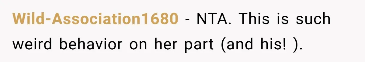 Sister-in-Law Throws Tantrum When Bride Refuses to Let Her Husband Watch Women Dress Wild-Association1680 − NTA. This is such weird behavior on her part (and his! ).