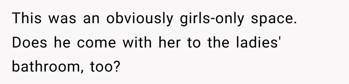 Sister-in-Law Throws Tantrum When Bride Refuses to Let Her Husband Watch Women Dress This was an obviously girls-only space. Does he come with her to the ladies' bathroom, too?