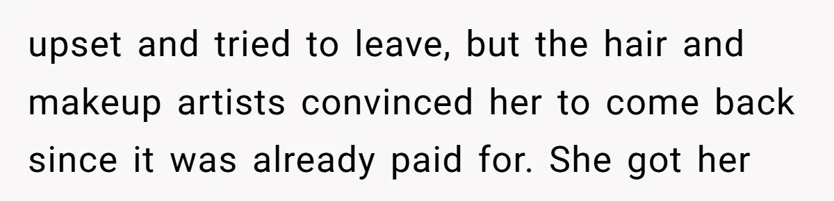 Sister-in-Law Throws Tantrum When Bride Refuses to Let Her Husband Watch Women Dress upset and tried to leave, but the hair and makeup artists convinced her to come back since it was already paid for. She got her