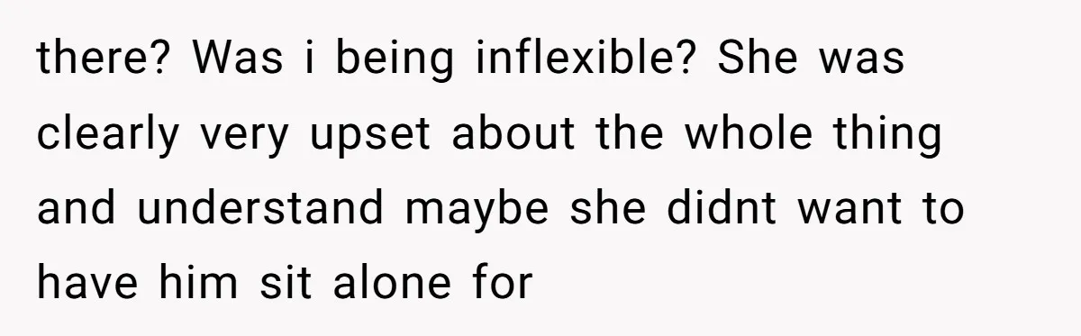 Sister-in-Law Throws Tantrum When Bride Refuses to Let Her Husband Watch Women Dress there? Was i being inflexible? She was clearly very upset about the whole thing and understand maybe she didnt want to have him sit alone for