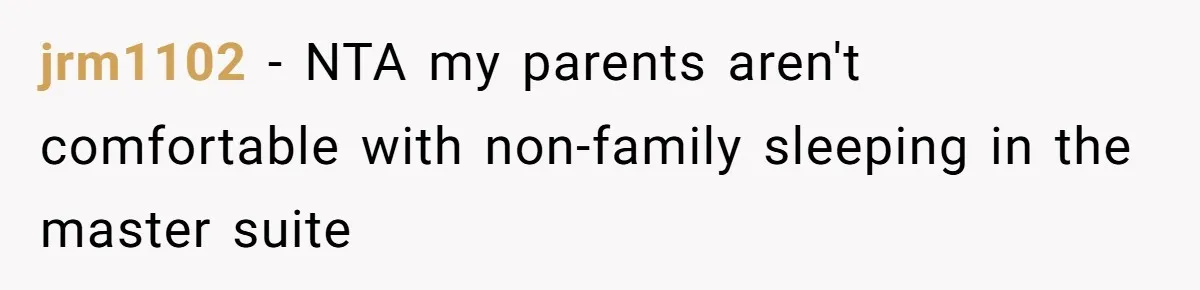 jrm1102 - NTA my parents aren't comfortable with non-family sleeping in the master suite