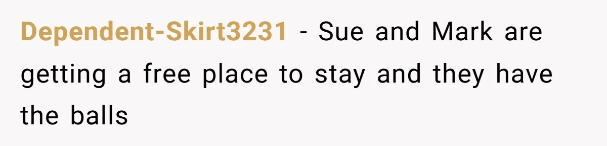 Dependent-Skirt3231 - Sue and Mark are getting a free place to stay and they have the balls