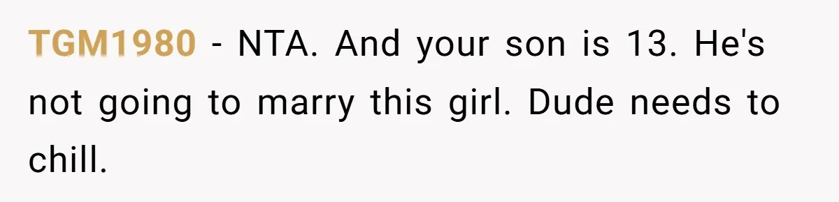 TGM1980 − NTA. And your son is 13. He's not going to marry this girl. Dude needs to chill.