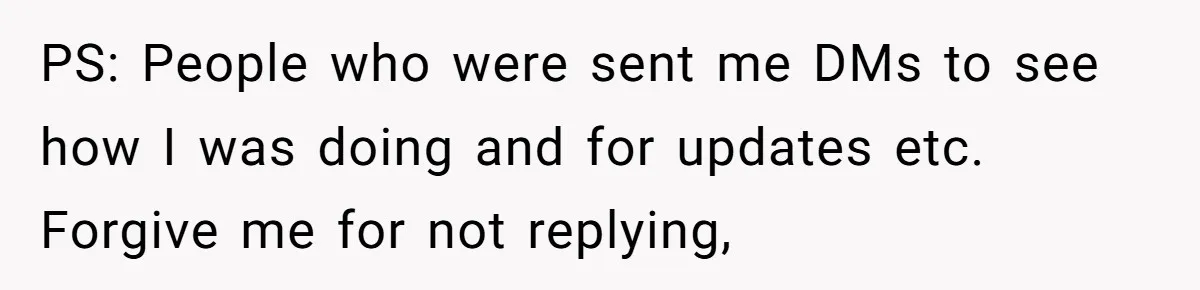 PS: People who were sent me DMs to see how I was doing and for updates etc. Forgive me for not replying,