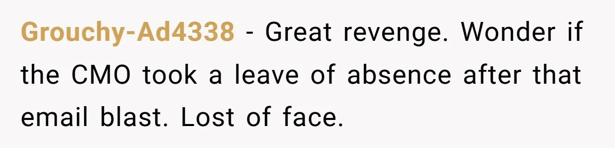 Grouchy-Ad4338 - Great revenge. Wonder if the CMO took a leave of absence after that email blast. Lost of face.