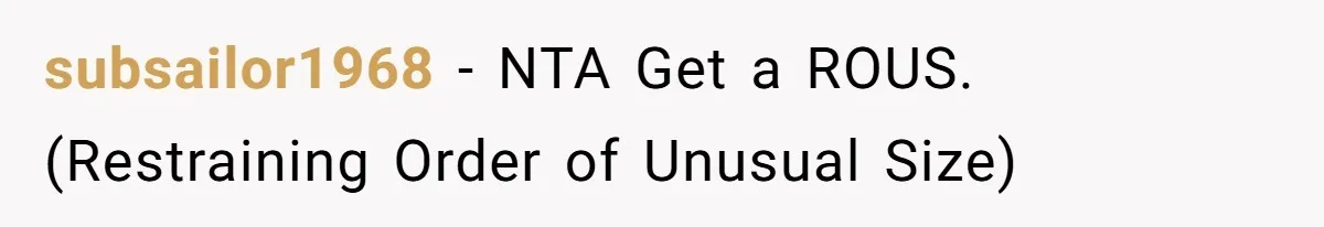 subsailor1968 − NTA Get a ROUS. (Restraining Order of Unusual Size)