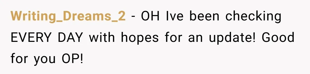 Writing_Dreams_2 - OH Ive been checking EVERY DAY with hopes for an update! Good for you OP!