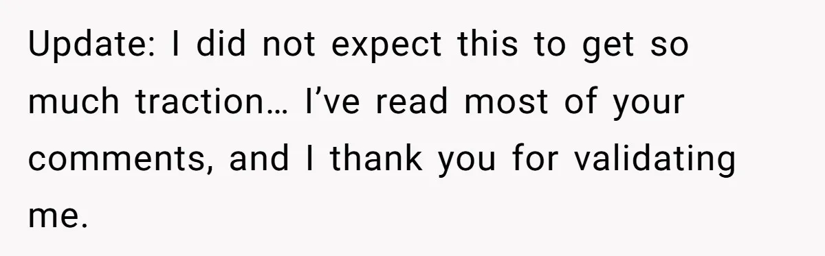 Update: I did not expect this to get so much traction… I’ve read most of your comments, and I thank you for validating me.