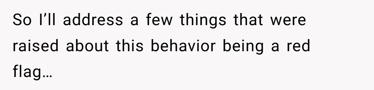 So I’ll address a few things that were raised about this behavior being a red flag…