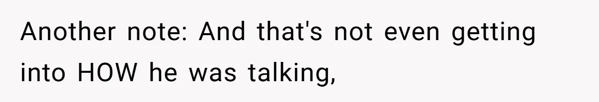 Another note: And that's not even getting into HOW he was talking,