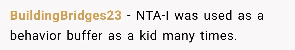 BuildingBridges23 − NTA-I was used as a behavior buffer as a kid many times.