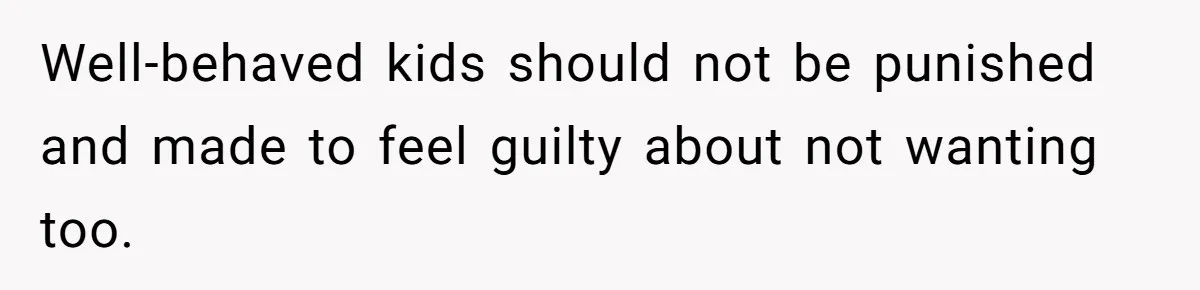 Well-behaved kids should not be punished and made to feel guilty about not wanting too.