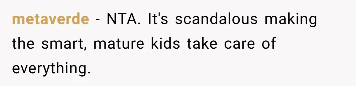 metaverde − NTA. It's scandalous making the smart, mature kids take care of everything.