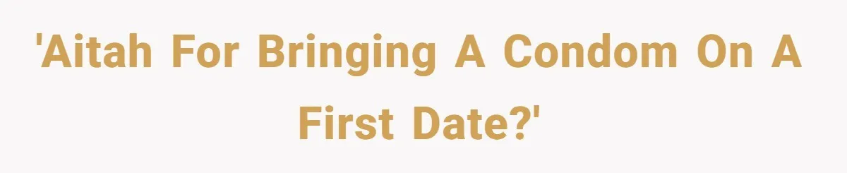 'AITAH For Bringing a Condom on a First Date?'