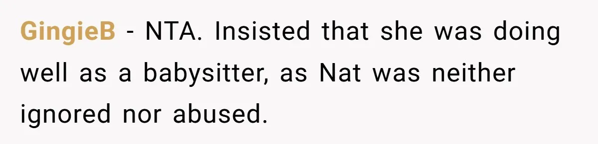 GingieB − NTA. Insisted that she was doing well as a babysitter, as Nat was neither ignored nor abused.