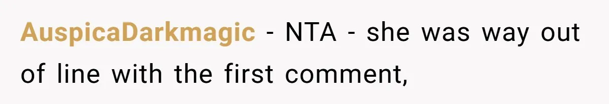 AuspicaDarkmagic − NTA - she was way out of line with the first comment,