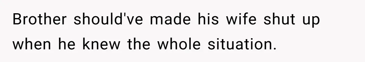 Brother should've made his wife shut up when he knew the whole situation.