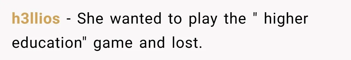 h3llios − She wanted to play the " higher education" game and lost.
