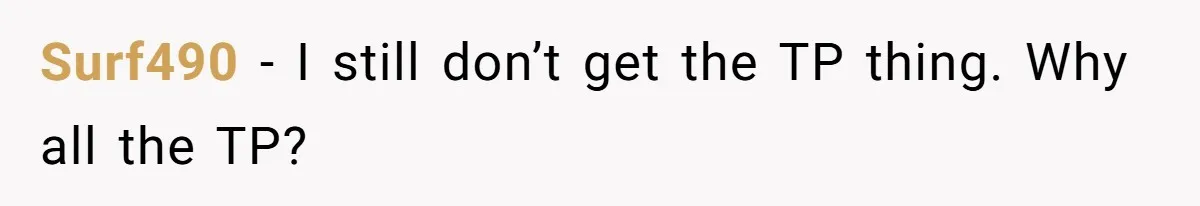 Surf490 − I still don’t get the TP thing. Why all the TP?