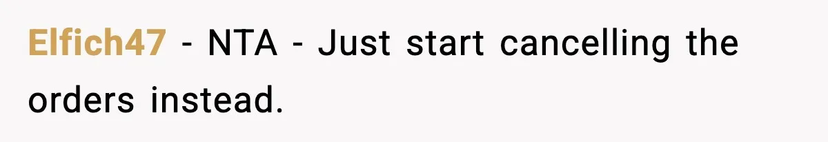 Elfich47 − NTA - Just start cancelling the orders instead.