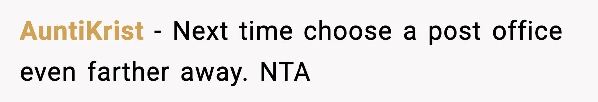 AuntiKrist − Next time choose a post office even farther away. NTA