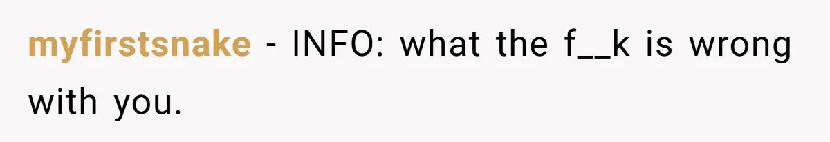 myfirstsnake − INFO: what the f__k is wrong with you.