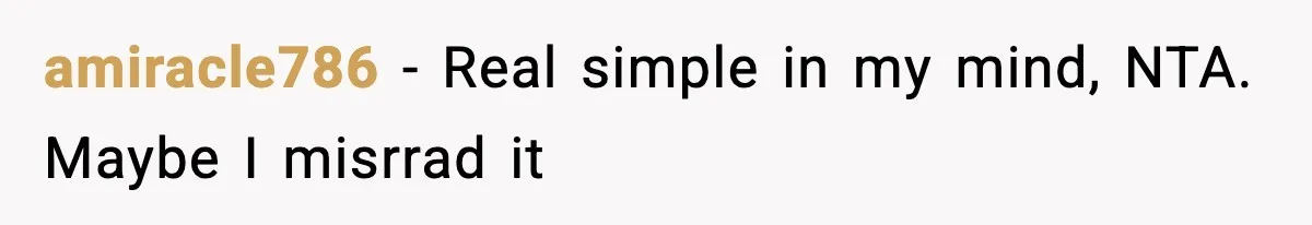 amiracle786 − Real simple in my mind, NTA. Maybe I misrrad it
