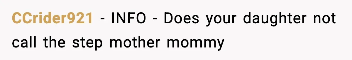 CCrider921 − INFO - Does your daughter not call the step mother mommy