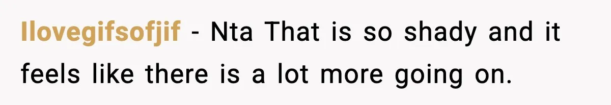 Ilovegifsofjif − Nta That is so shady and it feels like there is a lot more going on.