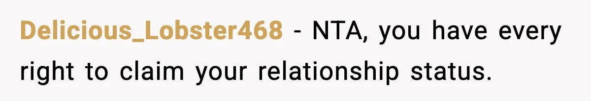 Delicious_Lobster468 − NTA, you have every right to claim your relationship status.