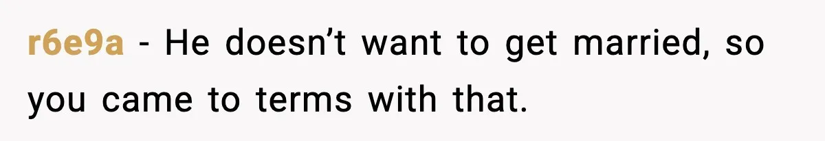 r6e9a − He doesn’t want to get married, so you came to terms with that.