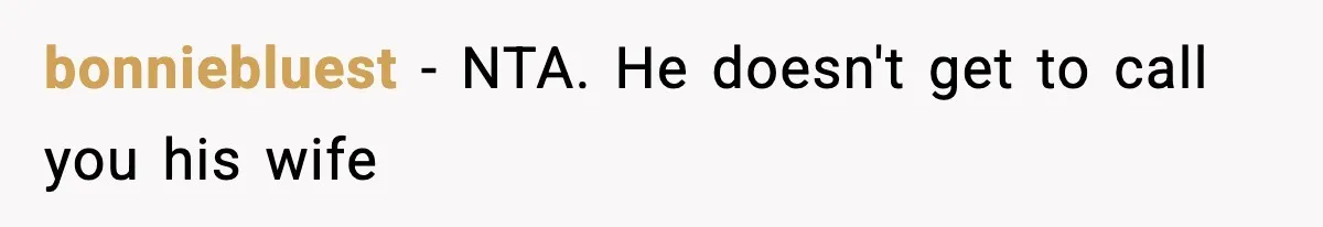 bonniebluest − NTA. He doesn't get to call you his wife