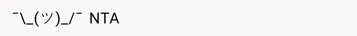 ¯\_(ツ)_/¯ NTA