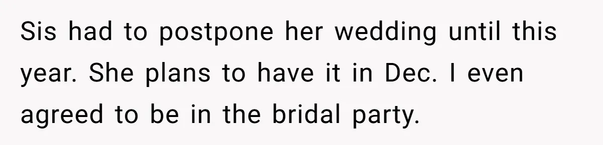 Sis had to postpone her wedding until this year. She plans to have it in Dec. I even agreed to be in the bridal party.
