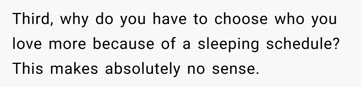 Third, why do you have to choose who you love more because of a sleeping schedule? This makes absolutely no sense.