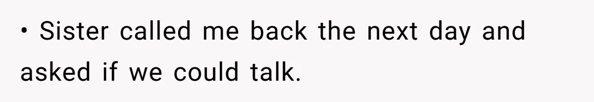 • Sister called me back the next day and asked if we could talk.