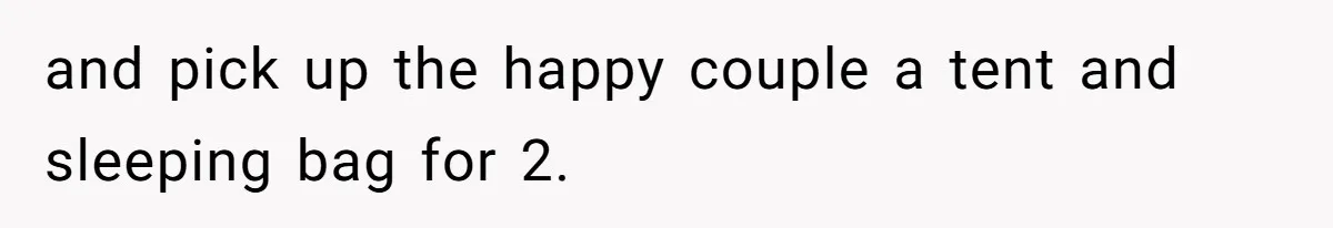 and pick up the happy couple a tent and sleeping bag for 2.