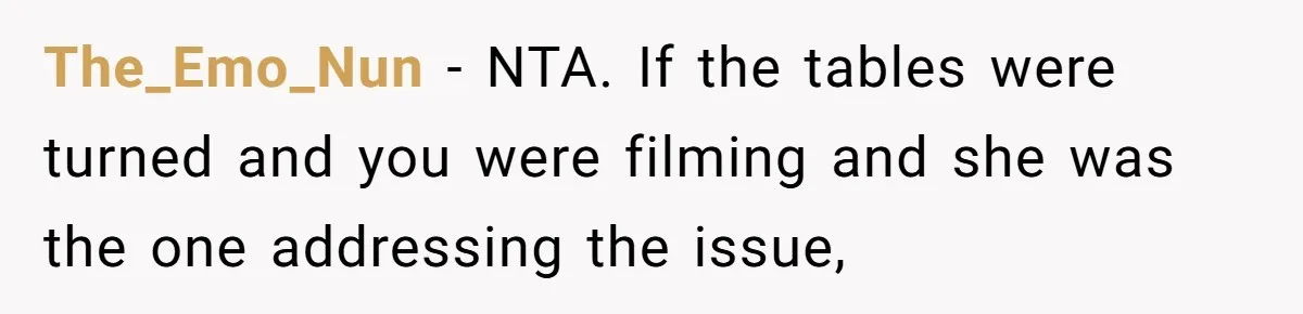 The_Emo_Nun − NTA. If the tables were turned and you were filming and she was the one addressing the issue,