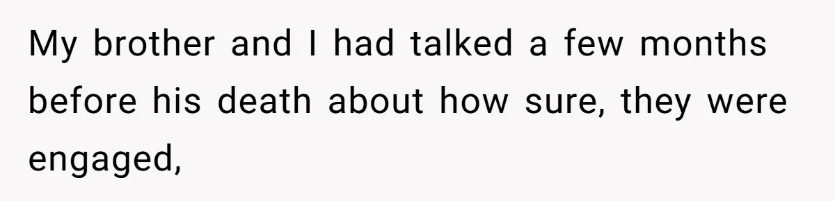 My brother and I had talked a few months before his death about how sure, they were engaged,