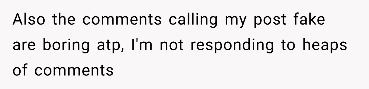 Also the comments calling my post fake are boring atp, I'm not responding to heaps of comments