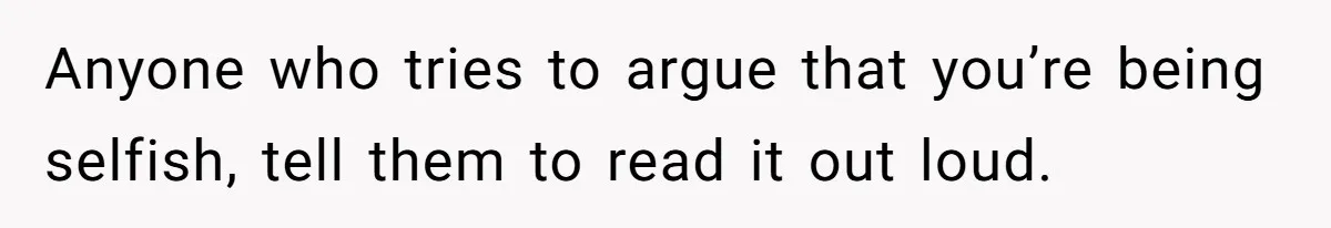 Anyone who tries to argue that you’re being selfish, tell them to read it out loud.