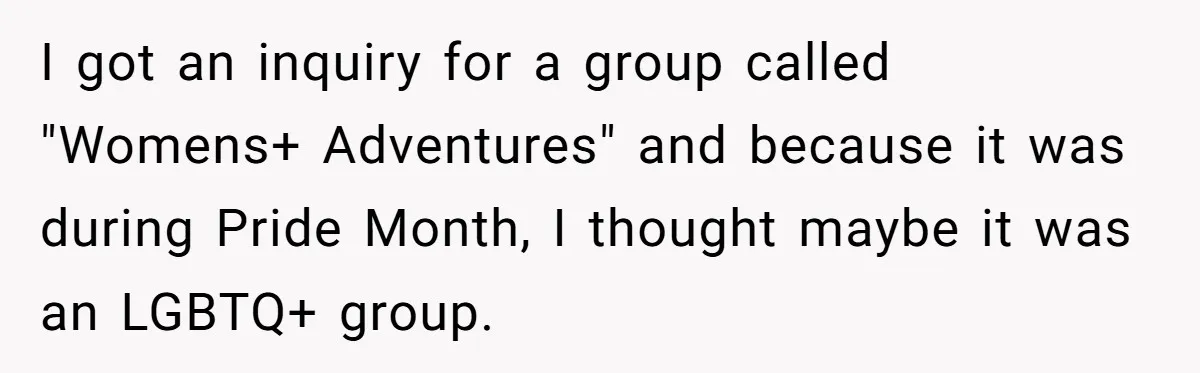 Group Laughs At Training Plan, Then Blames Him When It Falls Apart I got an inquiry for a group called "Womens+ Adventures" and because it was during Pride Month, I thought maybe it was an LGBTQ+ group.